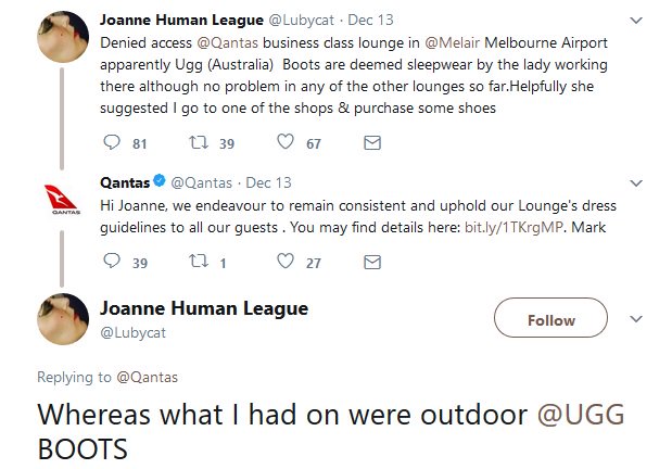 The pop star took to Twitter to vent about her experience.&ldquo;Denied access (to) @Qantas business class lounge in ... Melbourne Airport,&rdquo; she wrote. &ldquo;Apparently Ugg (Australia) Boots are deemed sleepwear by the lady working there although no problem in any of the other lounges so far. Helpfully she suggested I go to one of the shops and purchase some shoes.&rdquo;